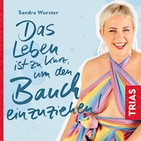 Das Leben ist zu kurz, um den Bauch einzuziehen - Sandra Wurster - Hörbuch