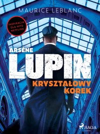 Arsène Lupin. Kryształowy korek - Leblanc Maurice - E-Book