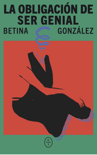 La obligación de ser genial - Betina González - E-Book