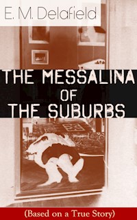 The Messalina of the Suburbs (Based on a True Story) - E. M. Delafield - E-Book