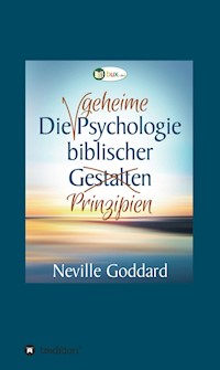 Die geheime Psychologie biblischer Prinzipien - Neville Lancelot Goddard - E-Book