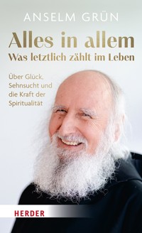 Alles in allem – was letztlich zählt im Leben. - Anselm Grün OSB - E-Book