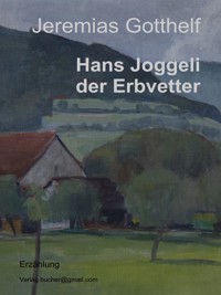 Hans Joggeli der Erbvetter - Jeremias Gotthelf - E-Book