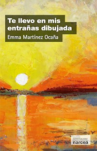 Te llevo en mis entrañas dibujada - Emma Martínez Ocaña - E-Book