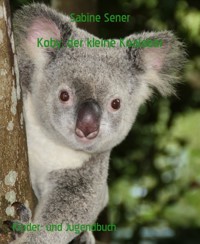 Koby, der kleine Koalabär - Sabine Sener - E-Book