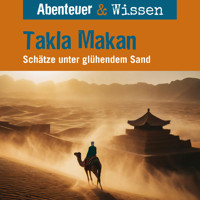 Abenteuer & Wissen, Takla Makan - Schätze unter glühendem Sand - Maja Nielsen - Hörbuch