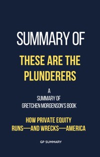 Summary of These Are the Plunderers by Gretchen Morgenson - GP SUMMARY - E-Book