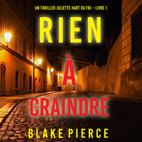Rien à craindre (Un thriller Juliette Hart du FBI – Livre 1) - Blake Pierce - kostenlos Hörbuch