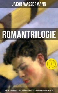Romantrilogie: Der Fall Maurizius, Etzel Andergast & Joseph Kerkhovens dritte Existenz - Jakob Wassermann - E-Book