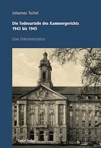 Die Todesurteile des Kammergerichts 1943 bis 1945 - Johannes Tuchel - E-Book