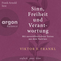 Sinn, Freiheit und Verantwortung - Mit unveröffentlichten Texten aus dem Nachlass (Ungekürzte Lesung) - Viktor E. Frankl - Hörbuch