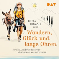 Wandern, Glück und lange Ohren: Mit Esel Jonny zu Fuß von München bis ans Mittelmeer - Lotta Lubkoll - Hörbuch