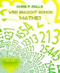 Wer braucht schon Mathe? - Chris P. Rolls - kostenlos E-Book