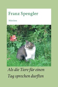Als die Tiere für einen Tag sprechen durften - Franz Spengler - E-Book