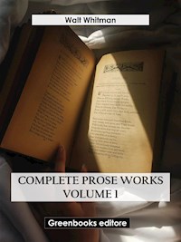 Complete Prose Works – Volume 1 - Walt Whitman - E-Book