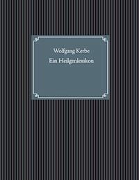 Ein Heilgenlexikon - Wolfgang Kerbe - E-Book