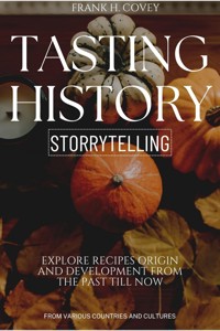Tasting History Storytelling::: - Frank H. Covey - E-Book