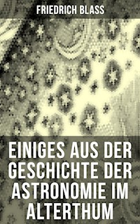 Einiges aus der Geschichte der Astronomie im Alterthum - Friedrich Blass - E-Book