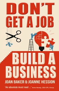 Don't Get A Job, Build A Business - Joanne Hession - E-Book