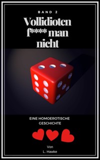 Vollidioten f***t man nicht Band 2 - L. Hawke - E-Book