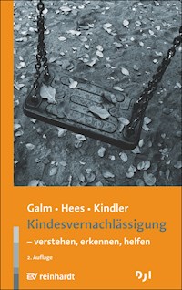 Kindesvernachlässigung - verstehen, erkennen, helfen - Beate Galm - E-Book
