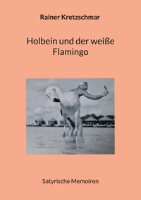 Holbein und der weiße Flamingo - Rainer Kretzschmar - E-Book