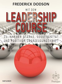 Mit dem LEADERSHIP COURSE zu innerer Stärke, Souveränität und positiver Führungskraft - Frederick Dodson - E-Book