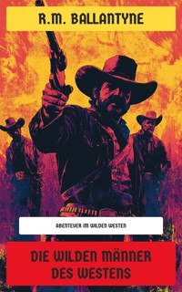 Die wilden Männer des Westens - R. M. Ballantyne - E-Book