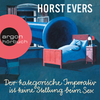 Der kategorische Imperativ ist keine Stellung beim Sex (Ungekürzte Live-Lesung) - Horst Evers - Hörbuch