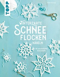 Winterzarte Schneeflocken häkeln - Esther Konrad - E-Book
