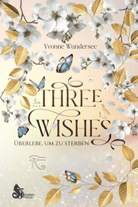 Three Wishes: Überlebe um zu sterben - Yvonne Wundersee - E-Book