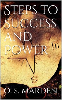 Steps to Success and Power - Orison Swett Marden - E-Book