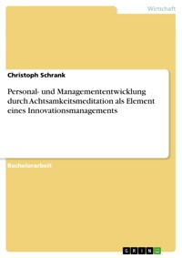Personal- und Managemententwicklung durch Achtsamkeitsmeditation als Element eines Innovationsmanagements - Christoph Schrank - E-Book