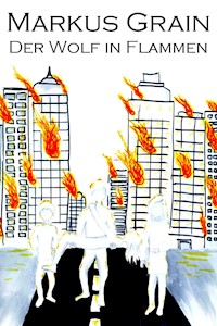 Der Wolf in Flammen - Markus Grain - E-Book