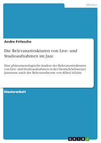 Die Relevanzstrukturen von Live- und Studioaufnahmen im Jazz - Andre Fritzsche - E-Book
