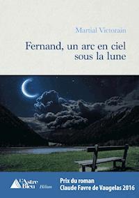 Fernand, un arc en ciel sous la lune - Martial Victorain - E-Book