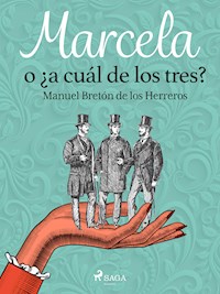 Marcela o ¿a cuál de los tres? - Manuel Bretón de los Herreros - E-Book
