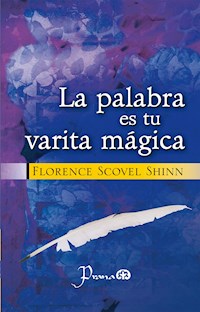 La palabra es tu varita mágica - Florence Scovel Shinn - E-Book