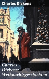 Charles Dickens: Weihnachtsgeschichten - Charles Dickens. - E-Book