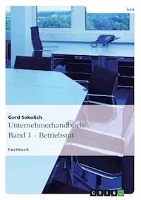 Unternehmerhandbuch: Band 1 - Betriebsrat - Gerd Sokolish - E-Book