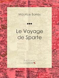 Le Voyage de Sparte - Maurice Barrès - E-Book