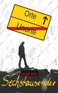 Orte, Unorte und ein Sechstausender - - E-Book