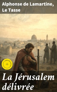 La Jérusalem délivrée - Alphonse de Lamartine - E-Book