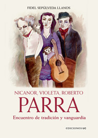 Nicanor, Violeta, Roberto Parra - Fidel Sepúlveda Llanos - E-Book