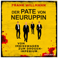 Der Pate von Neuruppin - Vom Imbisswagen zum Drogenimperium - Frank Willmann - Hörbuch