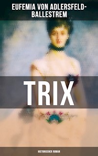 Trix (Historischer Roman) - Eufemia von Adlersfeld-Ballestrem - E-Book