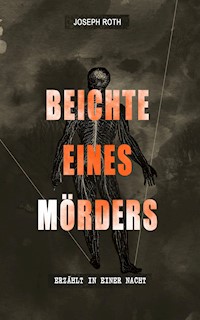 Beichte eines Mörders, erzählt in einer Nacht - Joseph Roth - E-Book + Hörbuch