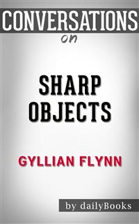 Sharp Objects: by Gillian Flynn​​​​​​​ | Conversation Starters - dailyBooks - E-Book