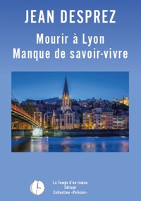 Mourir à Lyon - Jean DESPREZ - E-Book