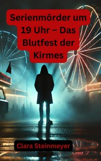 Serienmörder um 19 Uhr – Das Blutfest der Kirmes - Clara Steinmeyer - E-Book